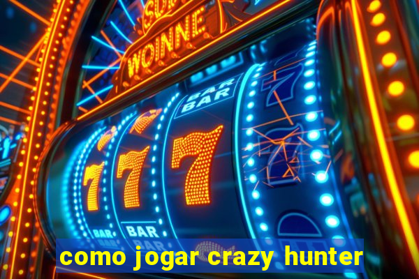 como jogar crazy hunter